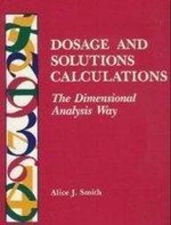 Dosage And Solutions Calculations: The Dimensional Analysis Way,Used