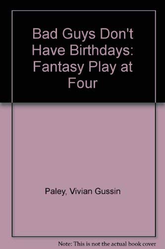 Bad Guys Don't Have Birthdays: Fantasy Play at Four,Used
