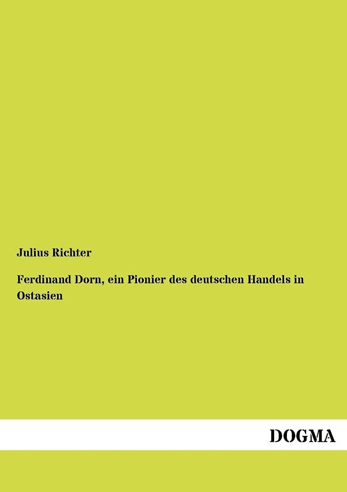 Ferdinand Dorn, ein Pionier des deutschen Handels in Ostasien (German Edition),Used