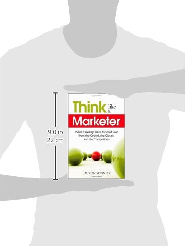 Think Like a Marketer: What It Really Takes to Stand Out From the Crowd, the Clutter, and the Competition,Used