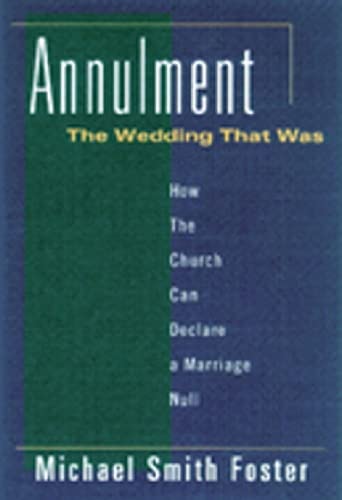 Annulment: The Wedding That Was: How The Church Can Declare A Marriage Null,New