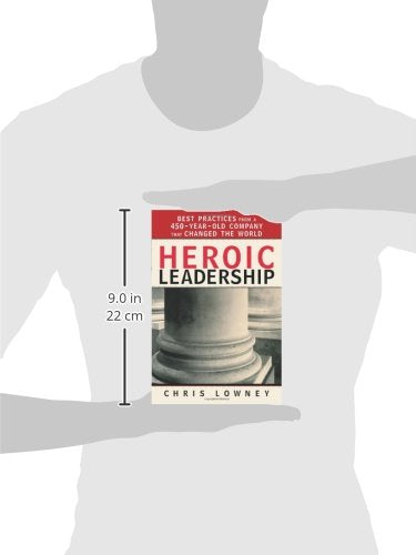 Heroic Leadership: Best Practices from a 450YearOld Company That Changed the World,New