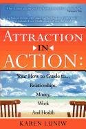 Attraction in Action: Your How to Guide to Relationships, Money, Work and Health,New
