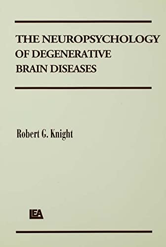 The Neuropsychology Of Degenerative Brain Diseases,Used