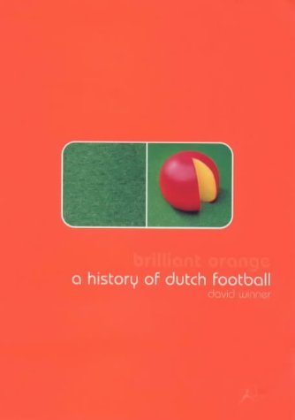 Brilliant Orange: The Neurotic Genius Of Dutch Football,New