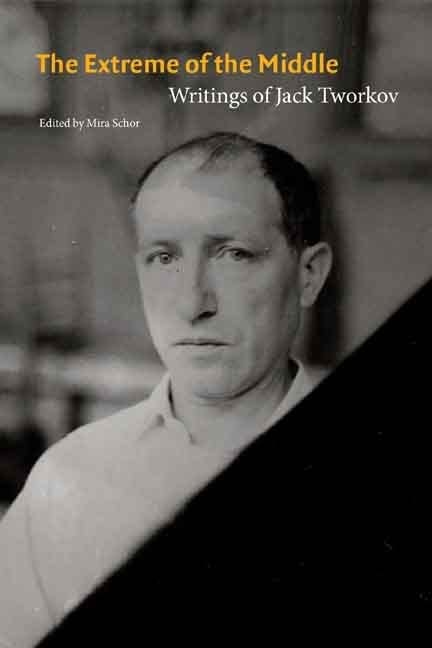 The Extreme Of The Middle: Writings Of Jack Tworkov