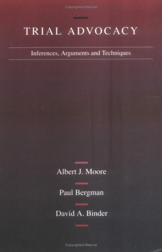 Trial Advocacy: Inferences, Arguments and Trial Techniques (American Casebook Series),New