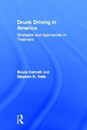 Drunk Driving In America: Strategies And Approaches To Treatment,New