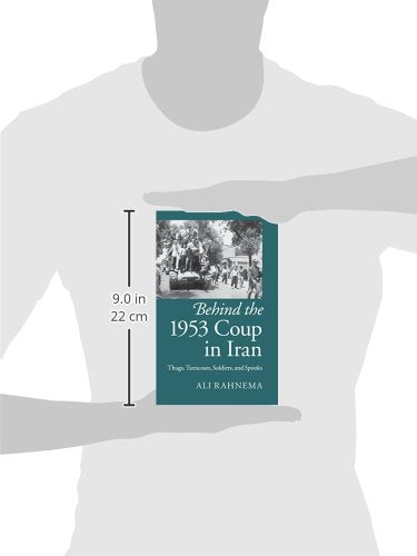Behind the 1953 Coup in Iran: Thugs, Turncoats, Soldiers, and Spooks,Used