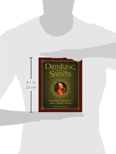 Drinking with the Saints: The Sinner's Guide to a Holy Happy Hour,New