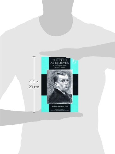 The Poet as Believer: A Theological Study of Paul Claudel (Routledge Studies in Theology, Imagination and the Arts),Used