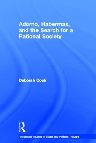 Adorno, Habermas and the Search for a Rational Society (Routledge Studies in Social and Political Thought),Used