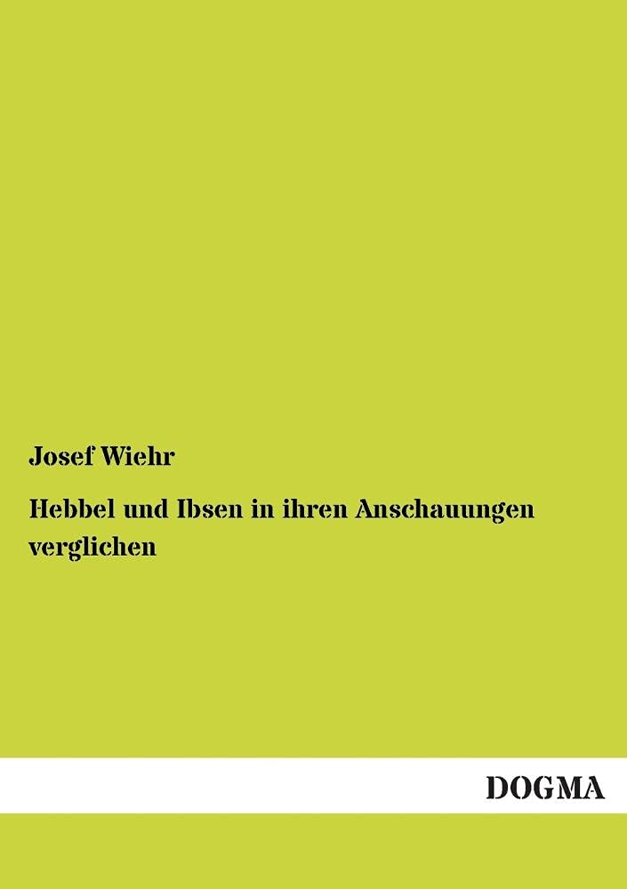 Hebbel und Ibsen in ihren Anschauungen verglichen (German Edition),Used