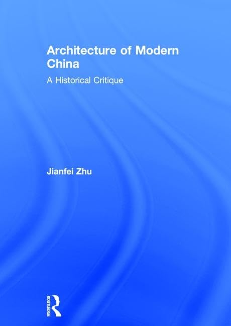 Architecture of Modern China: A Historical Critique,New
