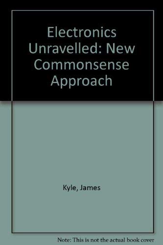 Electronics Unraveled;: A New Commonsense Approach