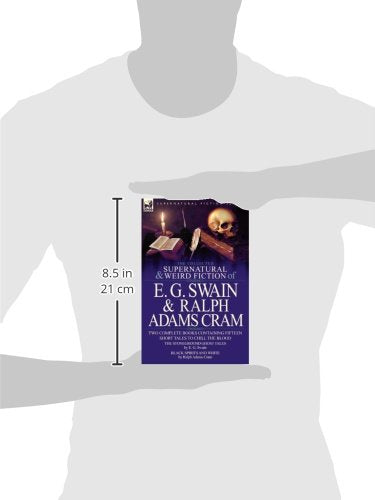 The Collected Supernatural and Weird Fiction of E. G. Swain & Ralph Adams Cram: The Stoneground Ghost Tales & Black Spirits and ,Used