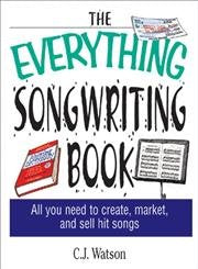 The Everything Songwriting Book: All You Need to Create and Market Hit Songs,New