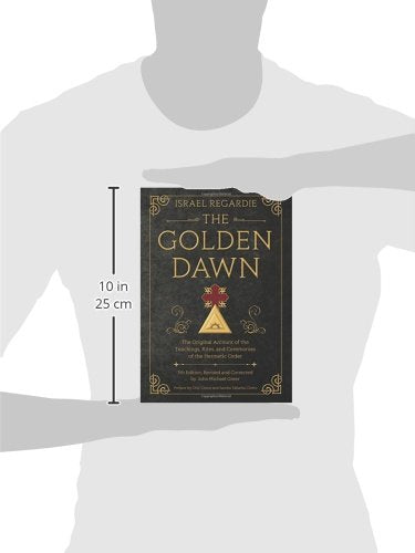 The Golden Dawn: The Original Account of the Teachings, Rites, and Ceremonies of the Hermetic Order,New