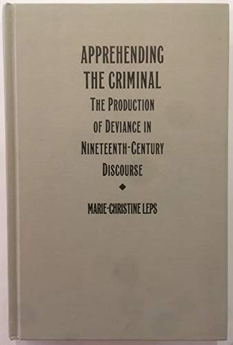 Apprehending the Criminal: The Production of Deviance in Nineteenth Century Discourse (PostContemporary Interventions),Used