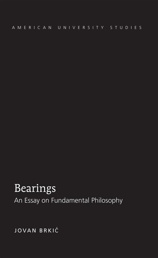 Bearings: An Essay On Fundamental Philosophy (American University Studies),Used
