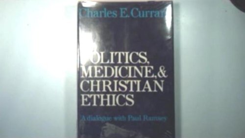Politics, medicine, and Christian ethics; a dialogue with Paul Ramsey,Used