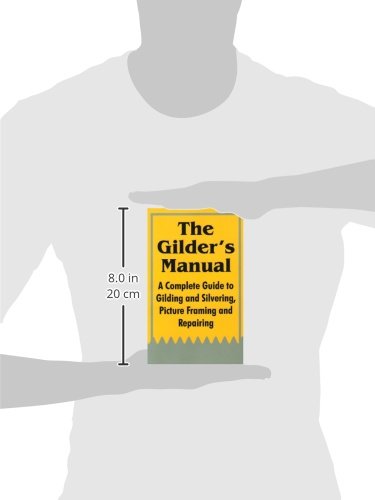 The Gilder's Manual: A Complete Guide to Gilding and Silvering, Picture Framing and Repairing,Used