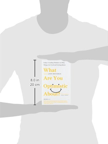 What Are You Optimistic About?: Today's Leading Thinkers on Why Things Are Good and Getting Better (Edge Question Series),Used