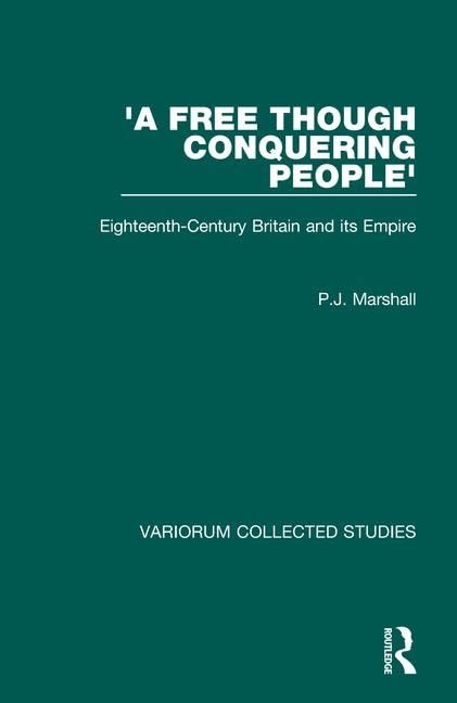 'A Free though Conquering People': EighteenthCentury Britain and its Empire (Variorum Collected Studies),Used