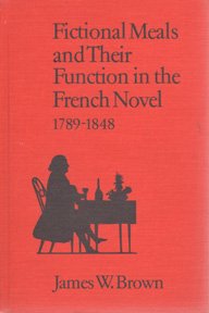 Fictional Meals And Their Function In The French Novel, 17891848 (University Of Toronto Romance Series, 48)-used