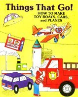 Things That Go! How to Make Toy Boats, Cars, and Planes,Used