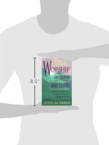 Worship in Spirit and Truth: A Refreshing Study of the Principles and Practice of Biblical Worship,Used