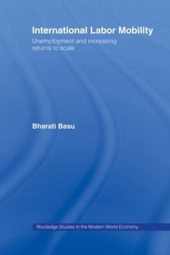 International Labor Mobility: Unemployment And Increasing Returns To Scale (Routledge Studies In The Modern World Economy)