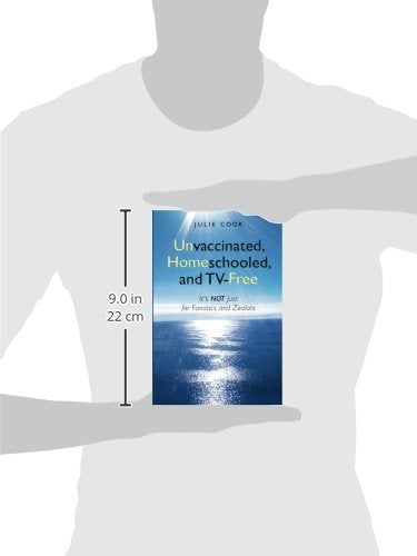 Unvaccinated, Homeschooled, And Tvfree: It'S Not Just For Fanatics And Zealots,Used