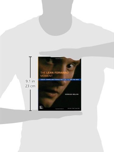 The Lean Forward Moment: Telling Better Stories for Film, TV, and the Web,New
