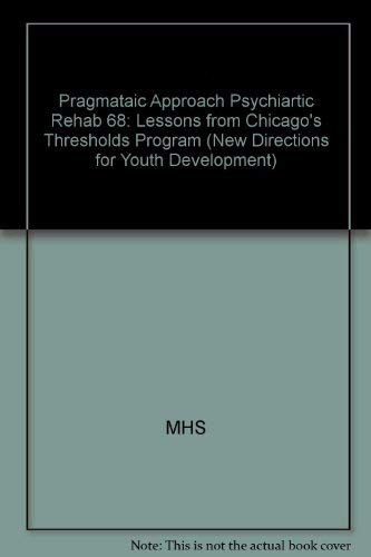 A Pragmatic Approach to Psychiatric Rehabilitation: Lessons from Chicago's Thresholds Program: New Directions for Mental Health ,Used