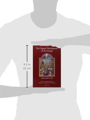 The Organic Development of the Liturgy: The Principles of Liturgical Reform and Their Relation to the TwentiethCentury Liturgic,New