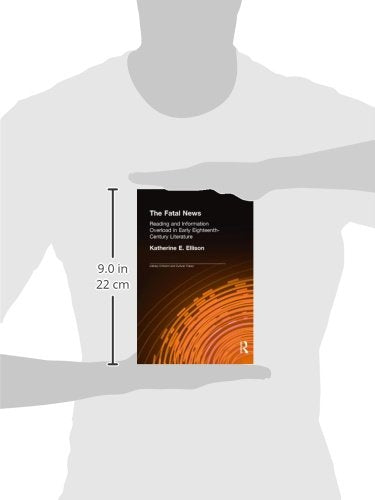 The Fatal News: Reading and Information Overload in Early EighteenthCentury Literature (Literary Criticism and Cultural Theory),Used