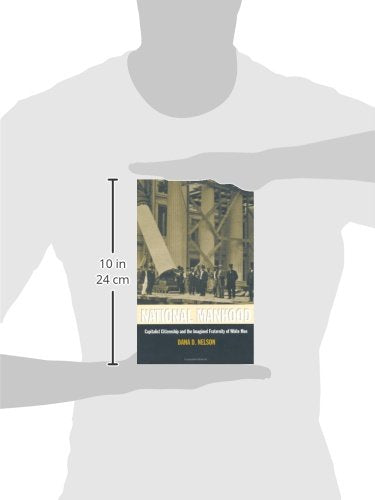 National Manhood: Capitalist Citizenship and the Imagined Fraternity of White Men (New Americanists),Used