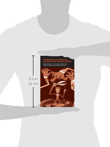 Delegation And Agency In International Organizations (Political Economy Of Institutions And Decisions),New