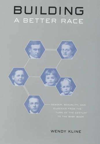 Building a Better Race: Gender, Sexuality, and Eugenics from the Turn of the Century to the Baby Boom,Used