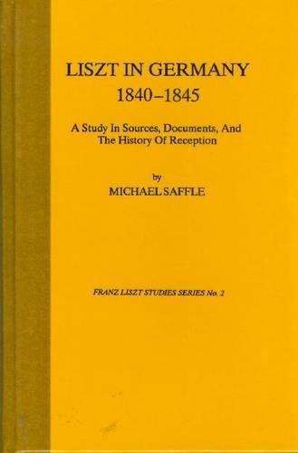 Liszt in Germany 18401845: A Study in Sources, Documents, and the History of Reception (Franz Liszt Studies, No 2),Used