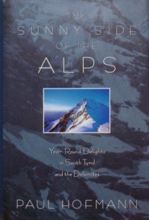 The Sunny Side of the Alps: YearRound Delights in South Tyrol and the Dolomites,Used