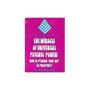 The Miracle Of Universal Psychic Power: How To Pyramid Your Way To Prosperity,New