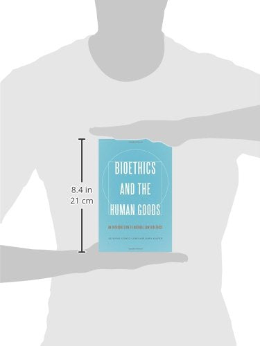 Bioethics and the Human Goods: An Introduction to Natural Law Bioethics,New