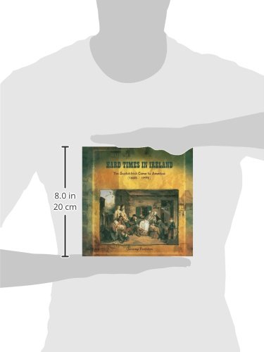 Hard Times in Ireland: The Scotchirish Come to America 16031775 (Primary Sources of Immigration and Migration in America),Used