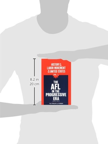The Afl In The Progressive Era, 19101915 (History Of The Labor Movement In The United States, Vol. 5),New