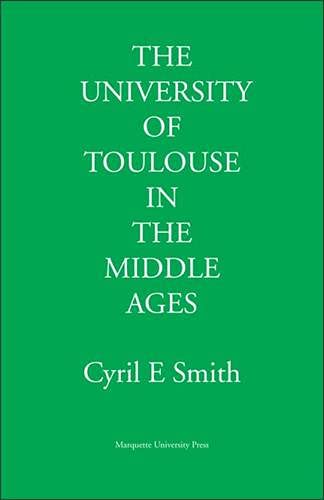 The University of Toulouse in the Middle Ages: Its Origins and Growth to 1500 A.D.,Used