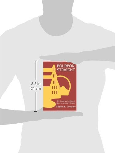 Bourbon, Straight: The Uncut and Unfiltered Story of American Whiskey,New
