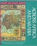 Across Africa and Arabia (Trade and Travel Routes Series),Used