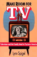Make Room for TV: Television and the Family Ideal in Postwar America,New